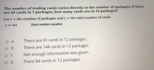 The number of trading cards varies directly as the number of packages. If there

are 84 cards in 7