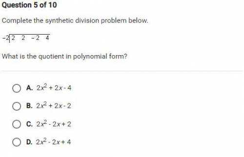 Complete the synthetic division problem below.
What is the quotient in polynomial form?