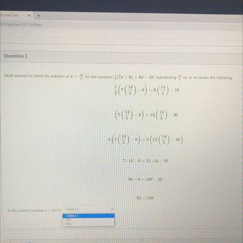 D

Question 1
1 pts 
g Online
ook
Noah wanted to check his solution of 2 = for the equation (70 -