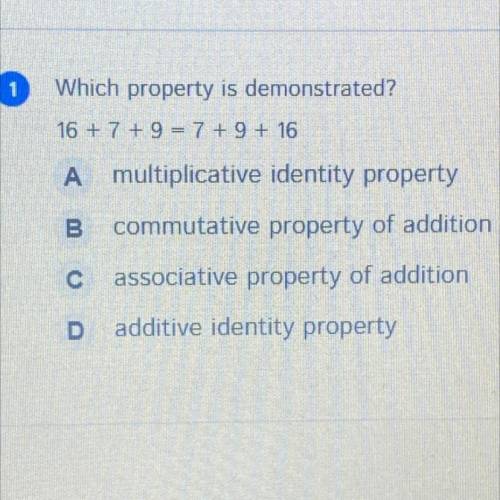 Which property is demonstrated?
16 + 7 + 9 = 7 + 9 + 16