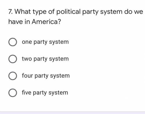 7. What type of political party system do we have in America?