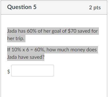 Jada has 60% of her goal of $70 saved for her trip.

If 10% x 6 = 60%, how much money does Jada ha