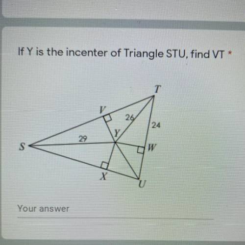 If Y is the incenter of triangle STU, find each measure

VT =
YW =
SX =
YX =
SV =