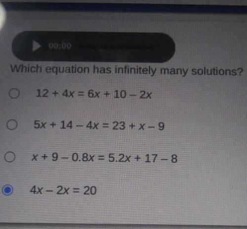 Which equation has infinitely many solutions? a 12 + 4x = 6x + 10 - 2x

b 5x + 14 - 4x = 23 + x-9
