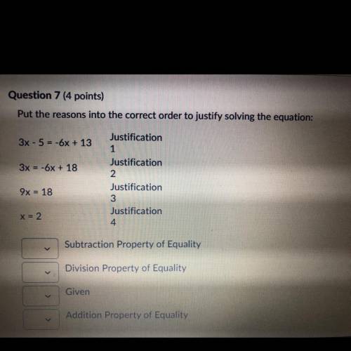 PLEASE HELP
 

Put the reasons into the correct order to justify solving the equation:
3x - 5 = -6x