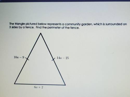 The triangle pictured below represents a community garden, which is surrounded on 3 sides by a fenc
