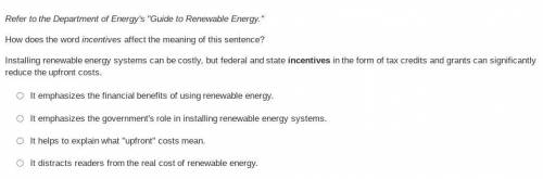 Refer to the Department of Energy's Guide to Renewable Energy.

How does the word incentives aff