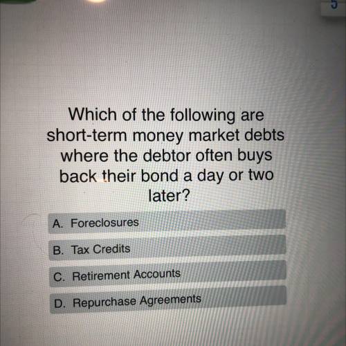 Which of the following are

short-term money market debt
where the debtor often buys
back their bo