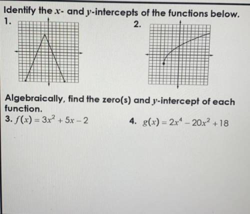 1) Identify the x- and y-intercepts of the functions below. (Graphs shown below)

2) Algebraically