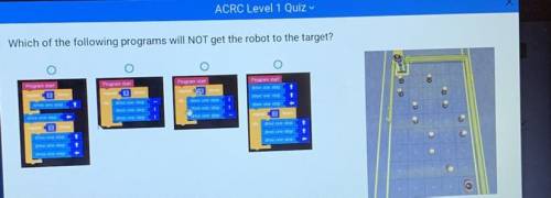 ACRC Level 1 Quiz
Which of the following programs will NOT get the robot to the target?