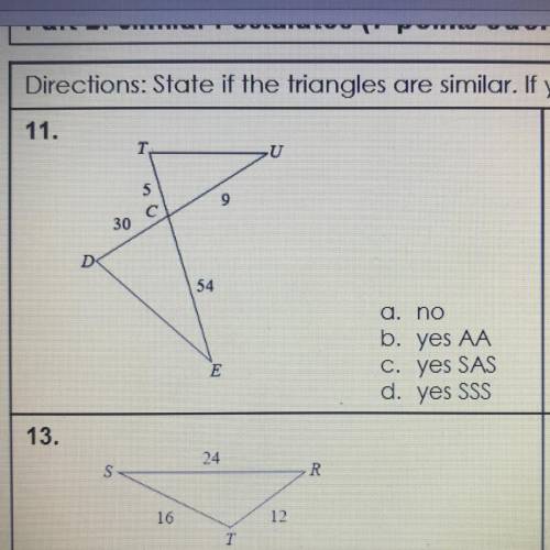 State if the triangle are similar,if yes,state how you know.

Chose a multiple choice answer.
Answ
