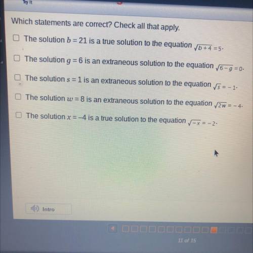 Which statements are correct? Check all that apply. The solution b = 21 is a true solution to the e