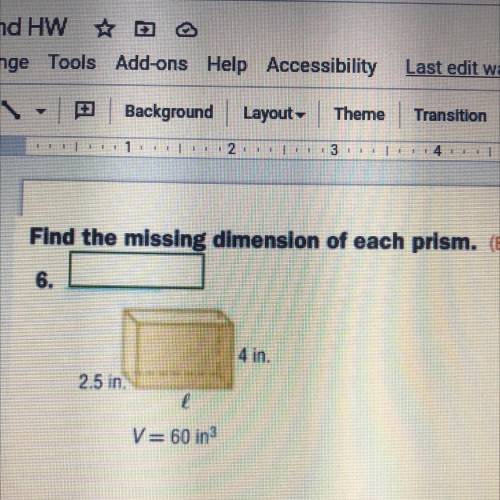 Find the missing dimension of each prism.

look at the picture above and help me out a little bit.