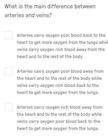 Can someone help the question is What is the main difference between arteries and veins? The choice