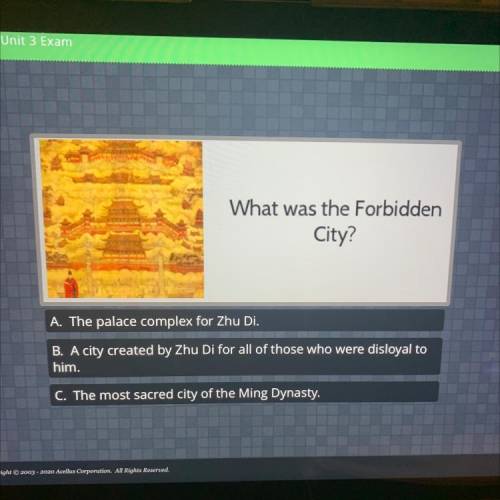 What was the Forbidden

City?
A. The palace complex for Zhu Di.
B. A city created by Zhu Di for al