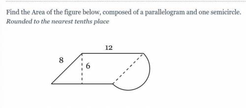 Find the Area of the figure below,

composed of a parallelogram and one semicircle. Rounded to the