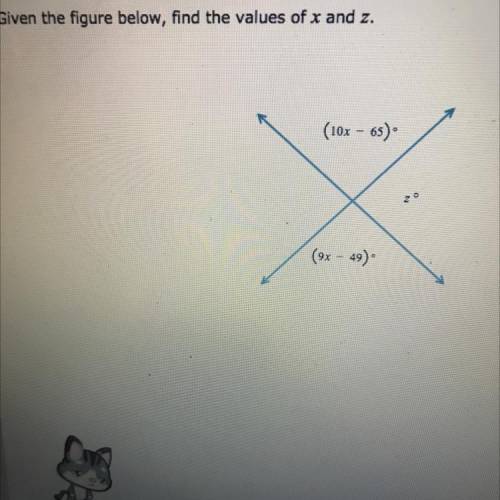 Given the figure below, find the values of x and z.
(10x - 65)
(9x - 49)