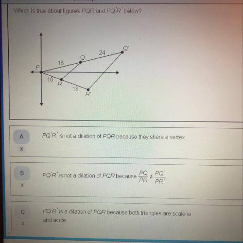 Which is true about figures PQR and PQ R below?

24
16
R
A
POR'is not a dilation of POR because th