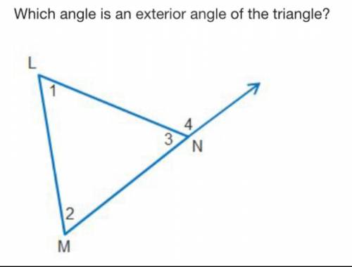 Which angle is an exterior angle of the triangle?

Triangle L M N. Angle L is 1, angle M is 2, ang