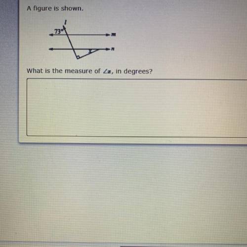A figure is shown.
73°
What is the measure of angle x, in degrees?
PLEASE HELP