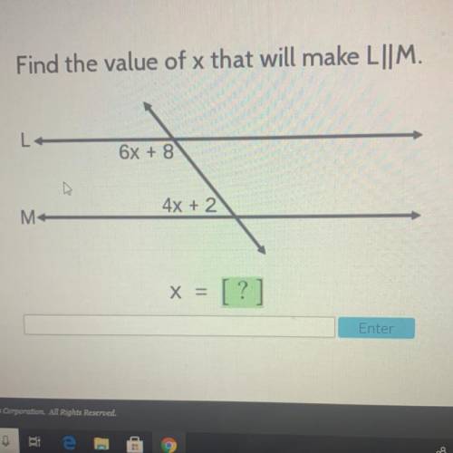 Find the value of x that will make L||M.
6x + 8
4x + 2
X =
= [?]