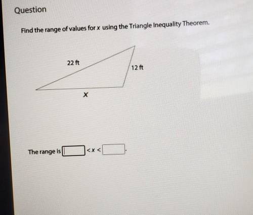 Find the range of values for x using the Triangle Inequality Theorem.
