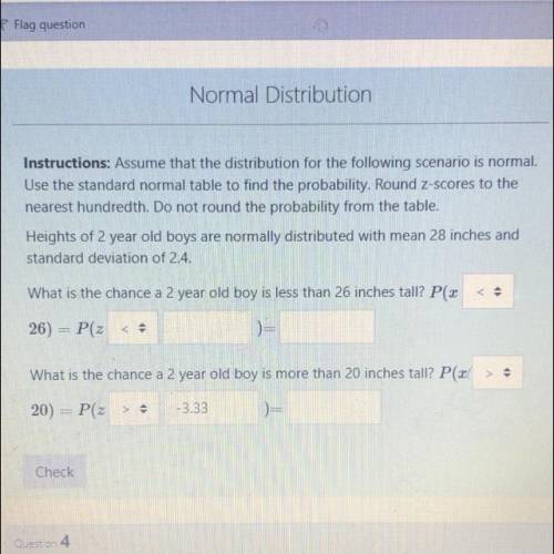 Normal Distribution

Instructions: Assume that the distribution for the following scenario is norm