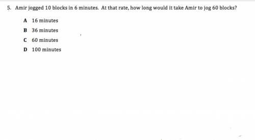 Amir jogged 10 blocks in 6 minutes at that ratio how long would it take Amir to jog 60 blocks