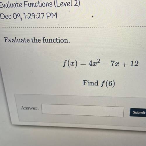 F(x) = 4x2 – 7x + 12
Find f(6)
