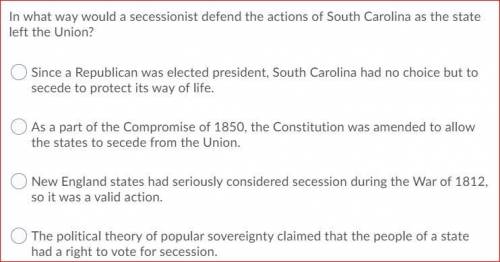 PLZ PLZ PLZ HELP 20 POINTS

In what way would a secession defend the actions of South Carolina as