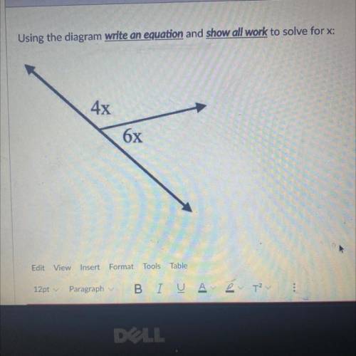 Using the diagram write an equation and show all work to solve for x:
4x
6x