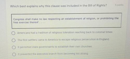 Which best explains why this clause was included in the Bill of Rights?

 Congress shall make no l