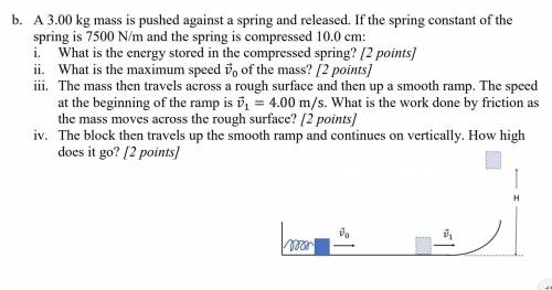 A 3.00 kg mass is pushed against a spring and released. If the spring constant of the

spring is 7