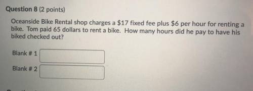 Oceanside Bike Rental shop charges a $17 fixed fee plus $6 per hour for renting a

bike. Tom paid