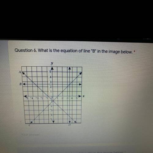 Question 6. What is the equation of line B in the image below.

Y
5
4
4 3
3
B
2
1
95 -4 -3 -2 -1