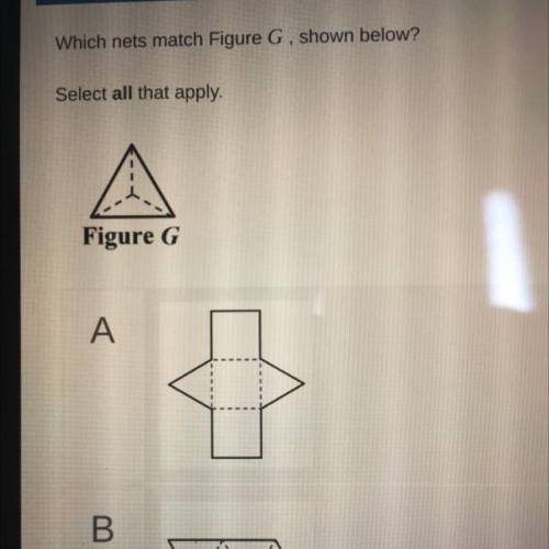 Which net match Figure g , shown below select all that apply

I NEED HELP ASAP