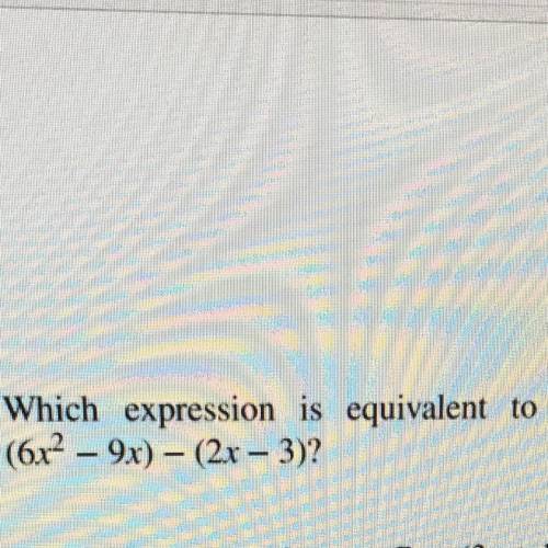 Which expression is equivalent to
(6x-9x) - (2x - 3)?