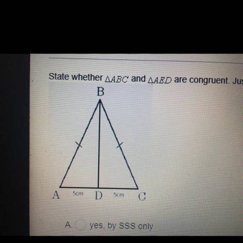 9.

State whether AABC and AAED are congruent. Justify your answer.
B
A
Som
D
Som
с
A. O yes, by S