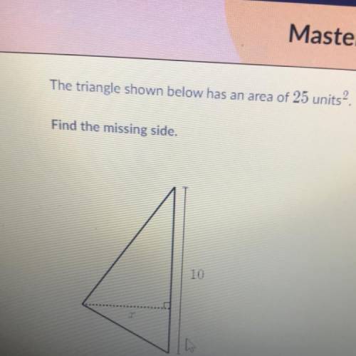 The triangle shown below has an area of 25 units?
Find the missing side.
Length is 10