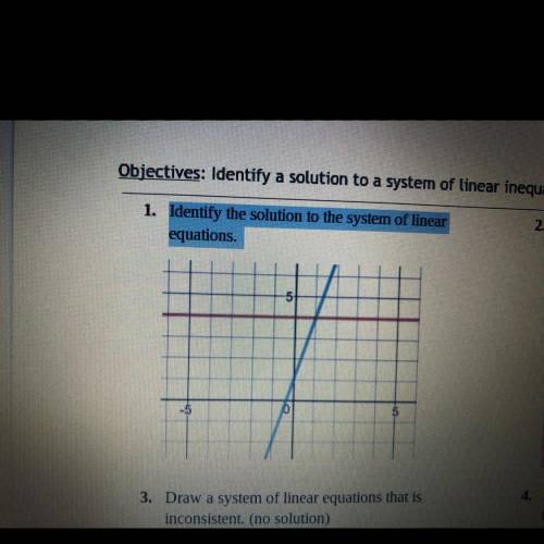 1. Identify the solution to the system of linear
equations.
Need help!!