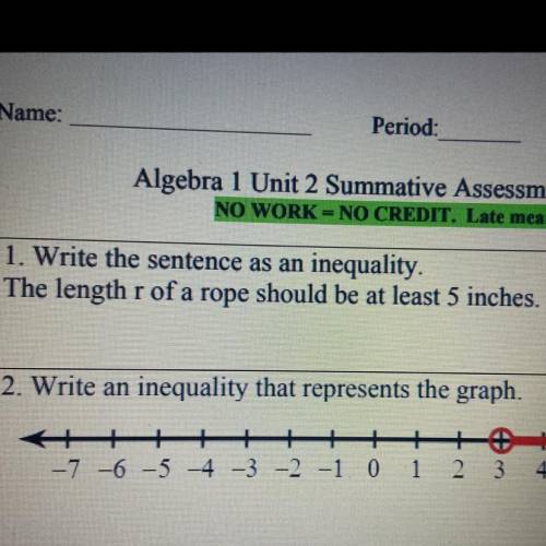 1. Write the sentence as an inequality.

The length r of a rope should be atleast 5 inches. 
Plsss