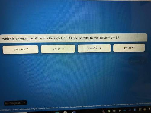 HELP ASAP PLS. Which is an equation of the line through (—1, —4) and parallel to the line 3x + y =