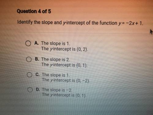 Identify the slope and y-intercept of the function y= -2x + 1

A: The slope is 1 
The y-intercept