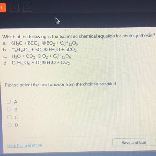 Which of the following is the balanced chemical equation for photosynthesis?

a. 6H2O + 6CO2 ® 602