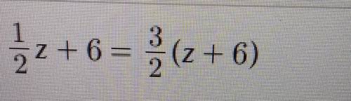 Solve each equationand double check your solution.1/2 z+6=3/2(z+6)