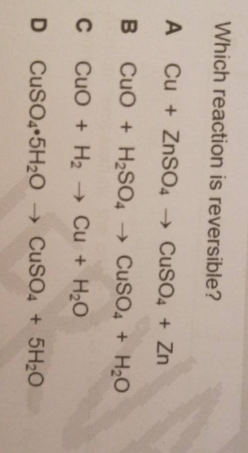 Which reaction is reversible?

ACu + ZnSO4 → CuSO4 + ZnBCuO + H2SO4 → CuSO4 + H2OсCuO + H2 → Cu +