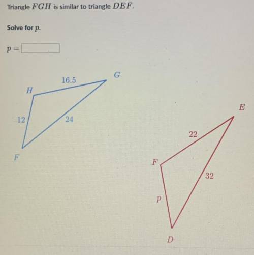 Triangle FGH is similar to triangle DEF. solve for p