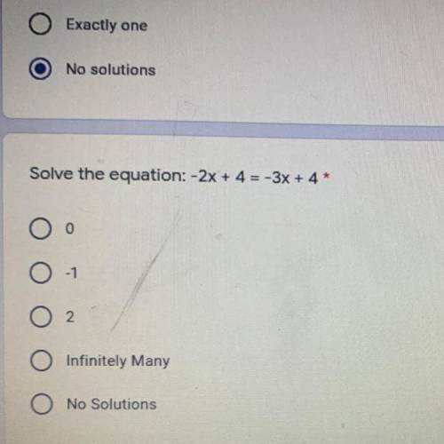 Solve the equation: -2x + 4 = -3x + 4 *
0
-1
2
Infinitely Many
No Solutions