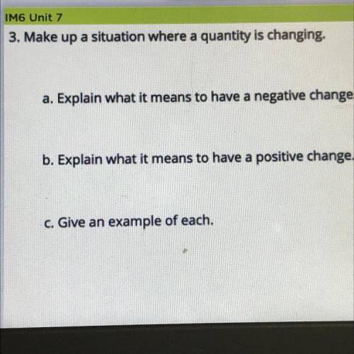 3. Make up a situation where a quantity is changing.

a. Explain what it means to have a negative