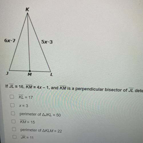 Examine the following figure.

If JL = 16, KM = 4x - 1, and KM is a perpendicular bisector of JL d